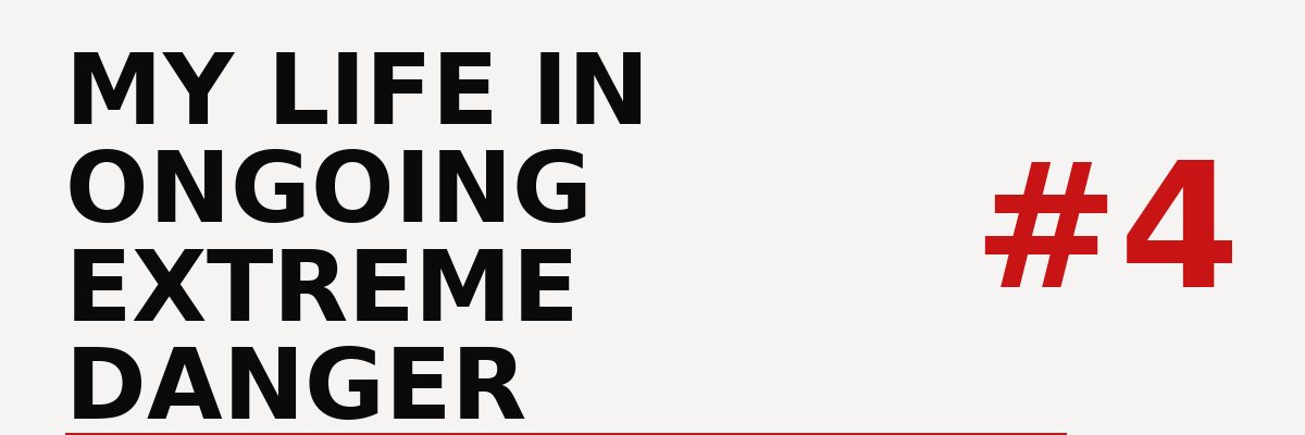 My Life in Ongoing Extreme Danger #4