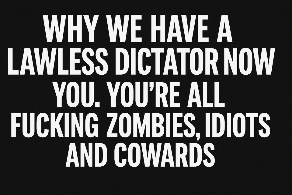Why We Have a Lawless Dictator Now